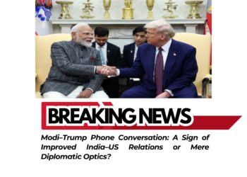 Modi–Trump Phone Conversation: A Sign of Improved India–US Relations or Mere Diplomatic Optics?